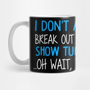 Break Out Into Show Tunes. Funny Theatre Gift. Mug